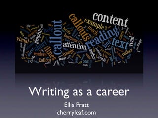 Writing as a career
       Ellis Pratt
     cherryleaf.com
 
