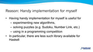 Reason: Handy implementation for myself
• Having handy implementation for myself is useful for
– experimenting new algorit...
