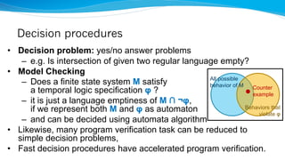 Decision procedures
• Decision problem: yes/no answer problems
– e.g. Is intersection of given two regular language empty?...