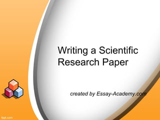 Writing a Scientific
Research Paper
created by Essay-Academy.com
 