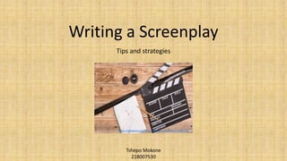 Writing a Screenplay
Tips and strategies
Tshepo Mokone
218007530
https://raindance.org/the-four-phases-of-drafting-a-screenplay/
 