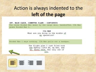 Action is always indented to the
left of the page
 