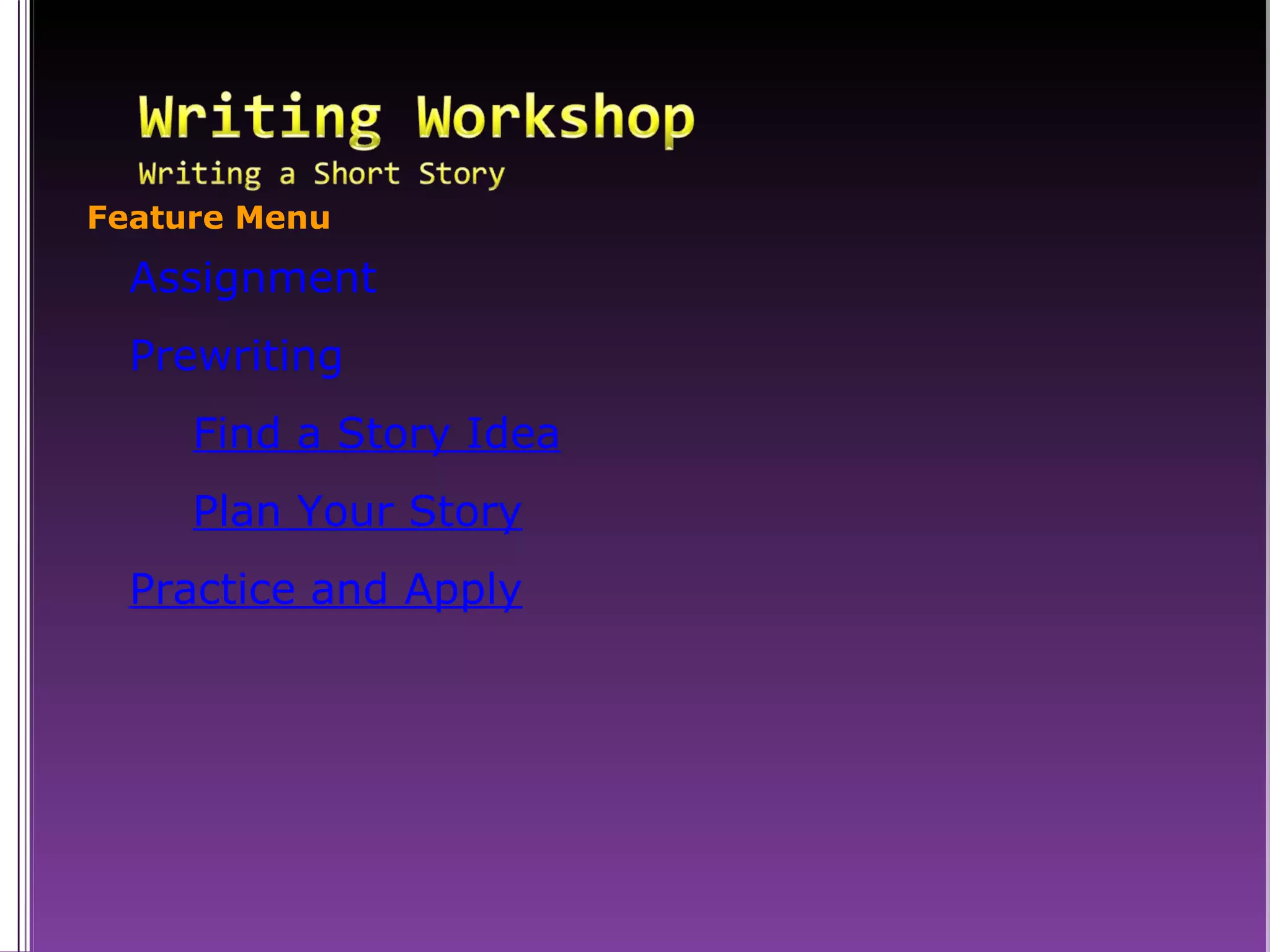 Assignment Prewriting Find a Story Idea Plan Your Story Practice and Apply Feature Menu 