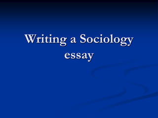 Writing a Sociology
essay
 