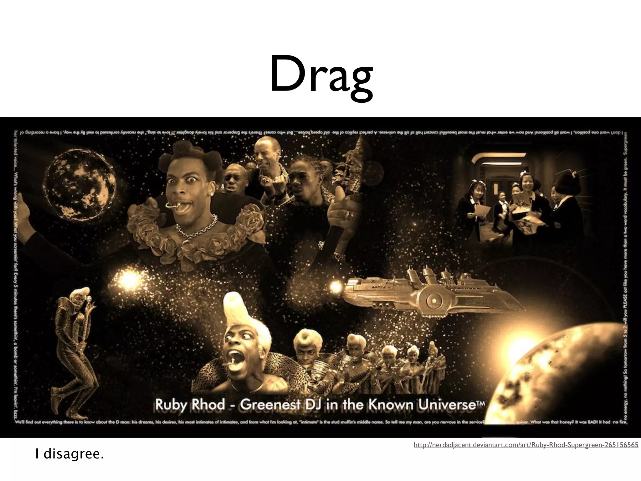 Drag


         Yes, yes, there is no drag in outer space. Very clever.




                                                          http://nerdadjacent.deviantart.com/art/Ruby-Rhod-Supergreen-265156565
I disagree.
 