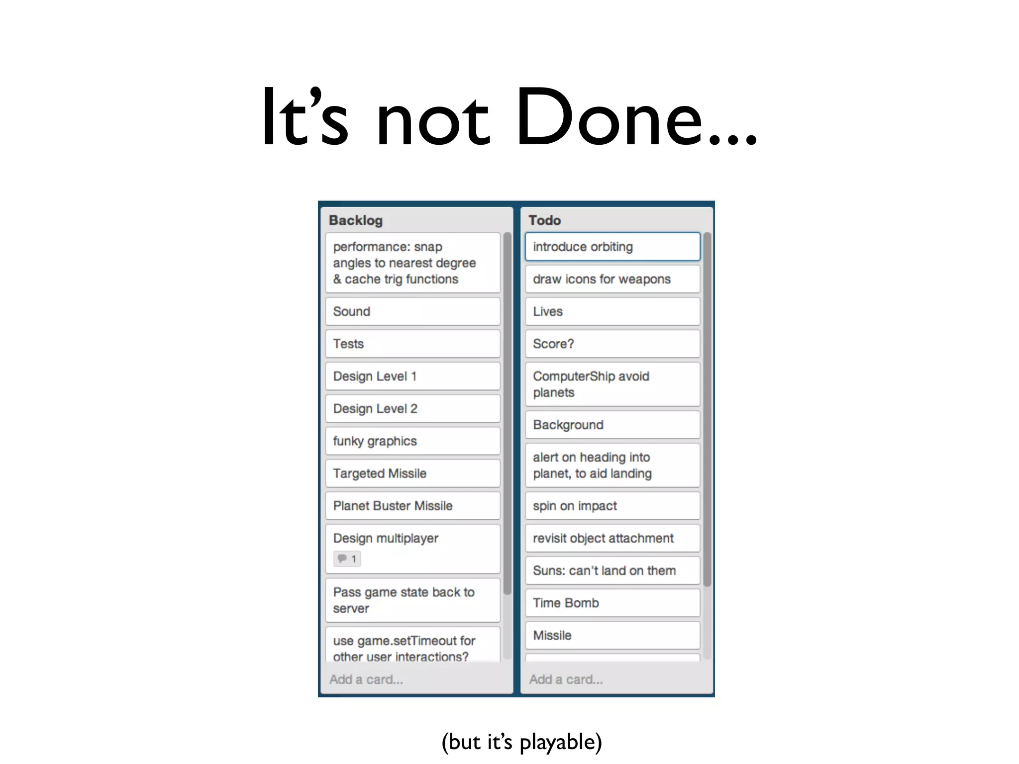 It’s not Done...




     (but it’s playable)
 
