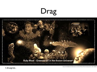 Drag


         Yes, yes, there is no drag in outer space. Very clever.




                                                          http://nerdadjacent.deviantart.com/art/Ruby-Rhod-Supergreen-265156565
I disagree.
 