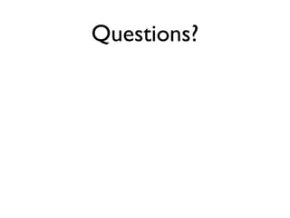 Questions?
 