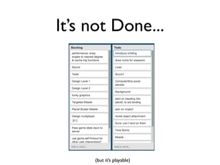 It’s not Done...




     (but it’s playable)
 