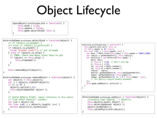 Object Lifecycle
       SpaceObject.prototype.die = function() {
           this.died = true;
           this.update = fal...