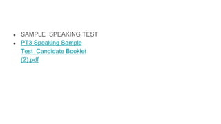 ● SAMPLE SPEAKING TEST
● PT3 Speaking Sample
Test_Candidate Booklet
(2).pdf
 