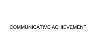COMMUNICATIVE ACHIEVEMENT
 