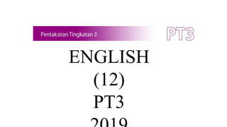 ENGLISH
(12)
PT3
 
