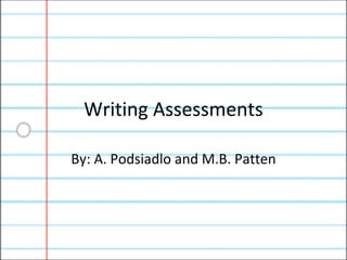 Writing Assessments By: A. Podsiadlo and M.B. Patten 