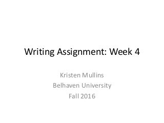 Writing Assignment: Week 4
Kristen Mullins
Belhaven University
Fall 2016
 