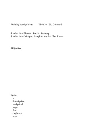 Writing Assignment Theatre 120, Comm-B
Production Element Focus: Scenery
Production Critique: Laughter on the 23rd Floor
Objective:
Write
a
descriptive,
analytical
paper
that
explores
how
 