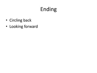 Ending
• Circling back
• Looking forward
 