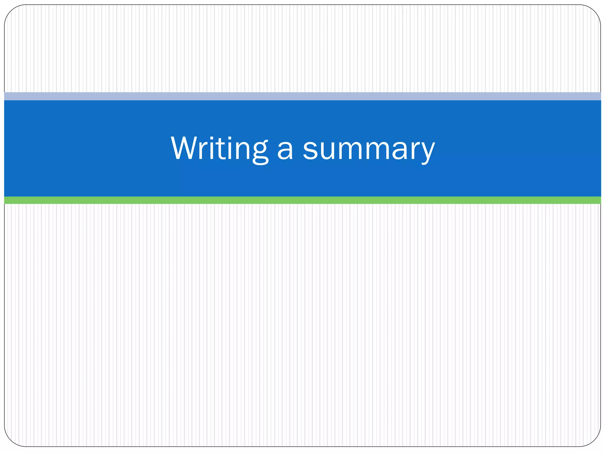 Writing a summary
 