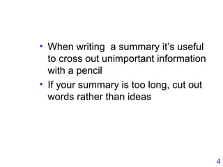 4
• When writing a summary it’s useful
to cross out unimportant information
with a pencil
• If your summary is too long, cut out
words rather than ideas
 