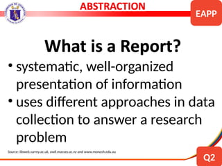 • systematic, well-organized
presentation of information
• uses different approaches in data
collection to answer a research
problem
Source: libweb.surrey.ac.uk, owll.massey.ac.nz and www.monash.edu.au
EAPP
Q2
 