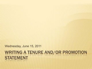 Writing a Tenure and/or promotion Statement Wednesday, June 15, 2011 