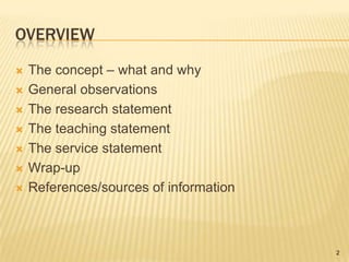OverviewThe concept – what and whyGeneral observationsThe research statementThe teaching statementThe service statementWrap-upReferences/sources of information2