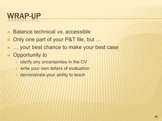 Promotion to full professorYears in rank beyond six do not change the expectations of what is required; there may be a shift in emphasis between criteria to reflect the many differences individual professional careers entail.If it played a key role in your tenure case, it is of historical interest (only).Evidence of an enhanced (inter)national reputation.Leadership roles.Conference organization vs. presentationPanel leader vs. memberProfessional society board position vs. membership19