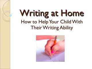Writing at Home How to Help Your Child With Their Writing Ability 