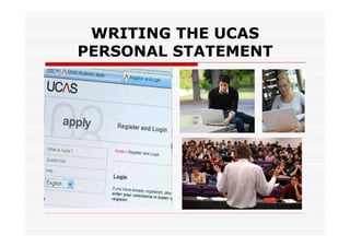 WRITING THE UCAS
PERSONAL STATEMENT

 