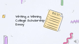 Writing a Winning
College Scholarship
Essay
 