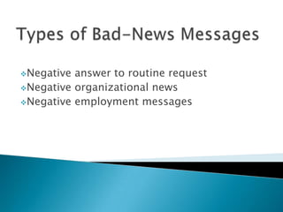 Negative

answer to routine request
Negative organizational news
Negative employment messages

 