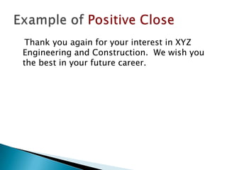 Thank you again for your interest in XYZ
Engineering and Construction. We wish you
the best in your future career.

 