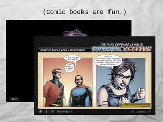 (Comic books are fun.)
 