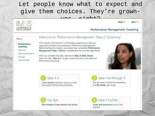 Let people know what to expect and
give them choices. They’re grown-
ups, right?
 