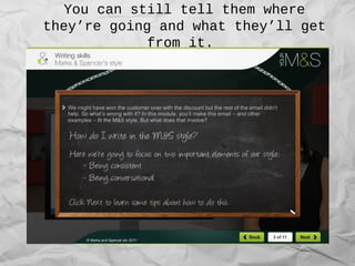 You can still tell them where
they’re going and what they’ll get
from it.
 