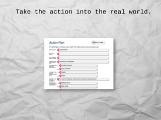 Take the action into the real world.
 