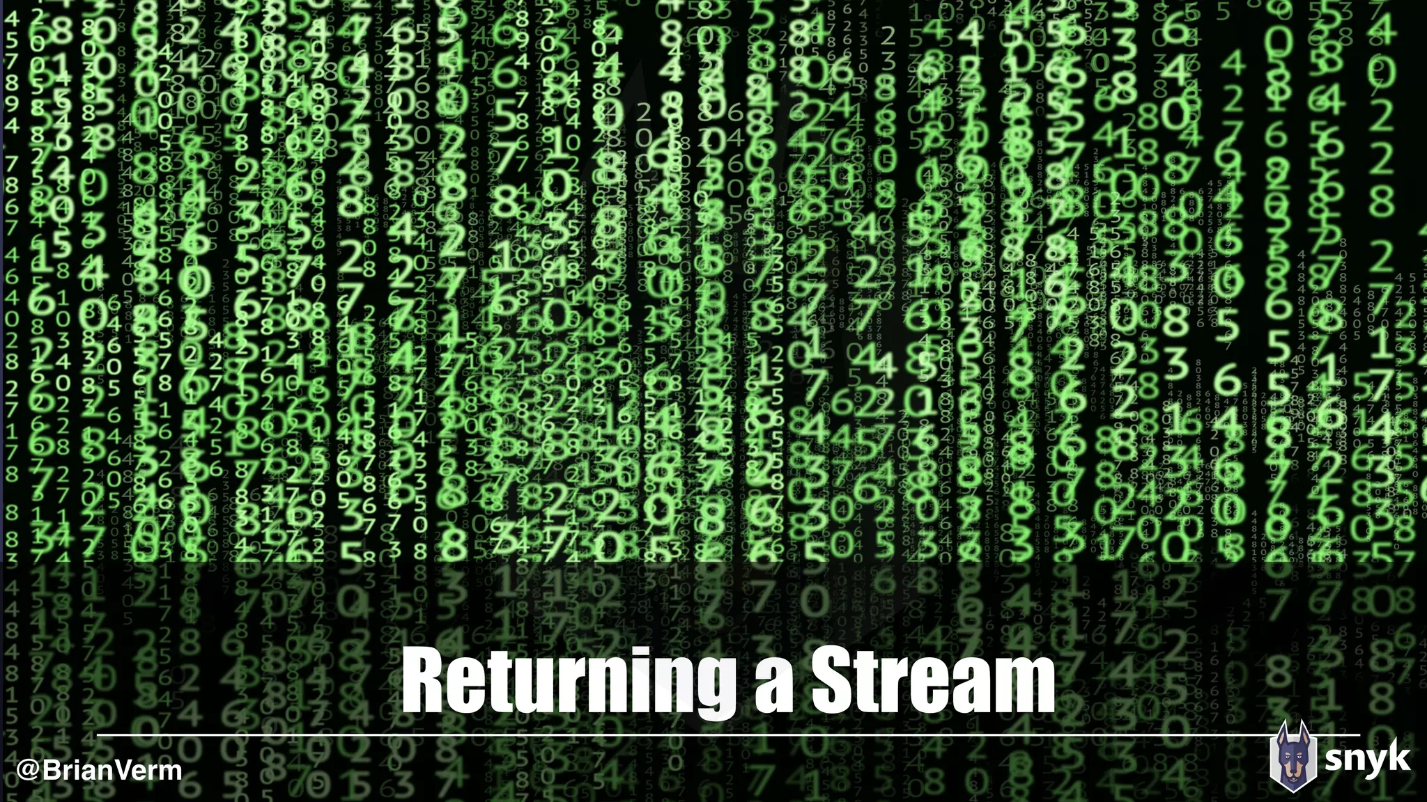 Returning a Stream
@BrianVerm
 