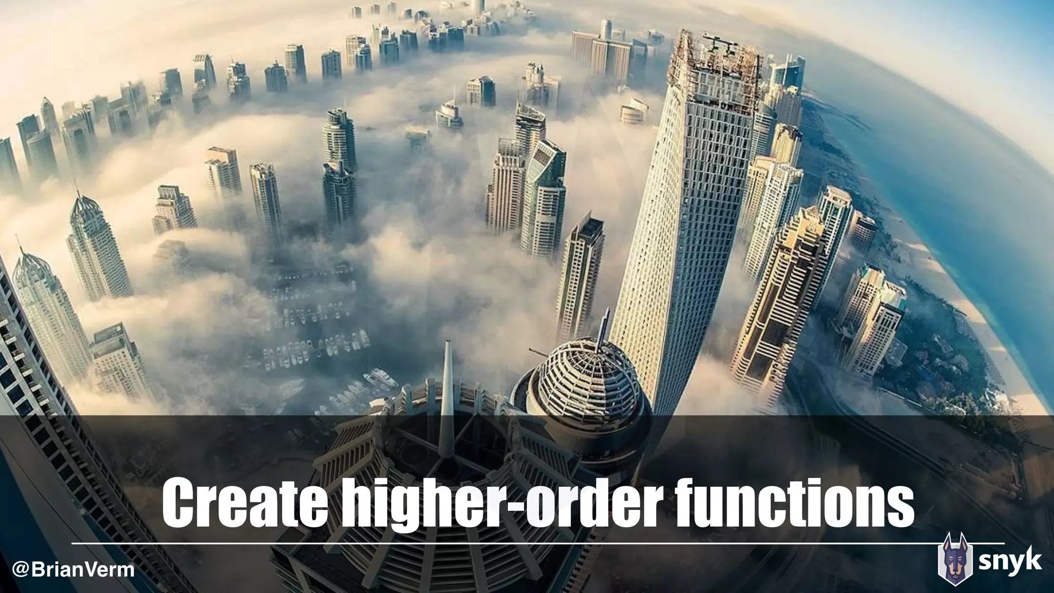 Create higher-order functions
@BrianVerm
 