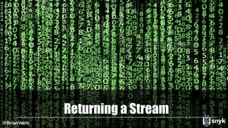 Returning a Stream
@BrianVerm
 