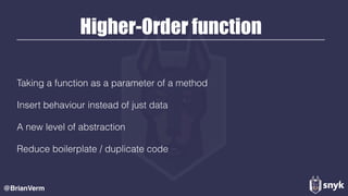 Higher-Order function
Taking a function as a parameter of a method
Insert behaviour instead of just data
A new level of abstraction
Reduce boilerplate / duplicate code
@BrianVerm
 