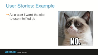 User Stories: Example
→ As a user I want the site
to use miniﬁed .js
 