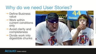 Why do we need User Stories?
→ Deﬁne Business
value
→ Work within
current conditions
only
→ Avoid clarity and
completeness
→ Divide work into
digestible chunks
hCp://sta0c.guim.co.uk/sys-­‐images/	
  
 