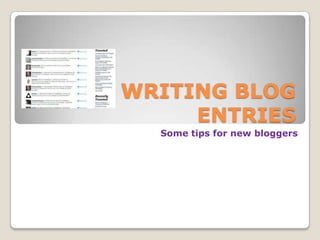WRITING BLOG
     ENTRIES
  Some tips for new bloggers
 