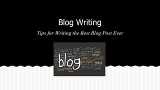 Blog Writing
Tips for Writing the Best Blog Post Ever
 