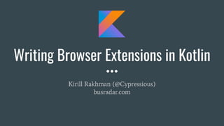 Writing Browser Extensions in Kotlin
Kirill Rakhman (@Cypressious)
busradar.com