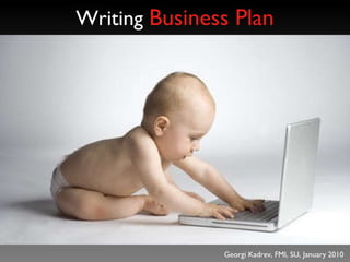 Writing   Business Plan Georgi Kadrev, FMI, SU, January 2010 