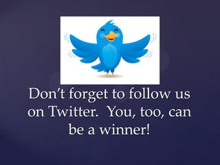 Don’t forget to follow us on Twitter.  You, too, can be a winner!