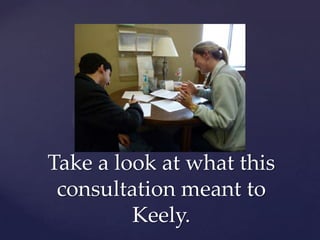 Take a look at what this consultation meant to Keely.