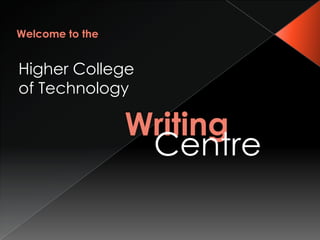 Welcome to the Higher College of Technology Writing Centre 