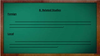 B. Related Studies
Foreign
____________________________________________________
________________________________________________________
_____________________________________.
Local
____________________________________________________
________________________________________________________
_________________________________.
 